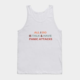 all I do is talk and have panic attacks - funny introverts quotes Tank Top